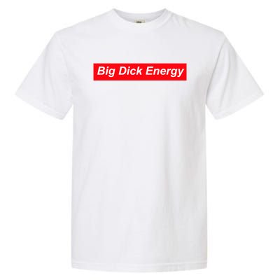 Big Dick Energy Funny Meme Garment-Dyed Heavyweight T-Shirt