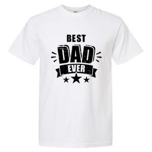 Best Dad Ever Father's Day Gift For Daddy Or Father Gift Garment-Dyed Heavyweight T-Shirt