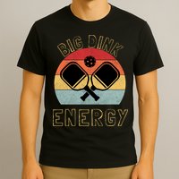 Big Dink Energy Pickleball Funny Dinking Pickle Ball Lover T-Shirt