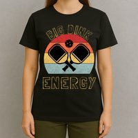 Big Dink Energy Pickleball Funny Dinking Pickle Ball Lover T-Shirt