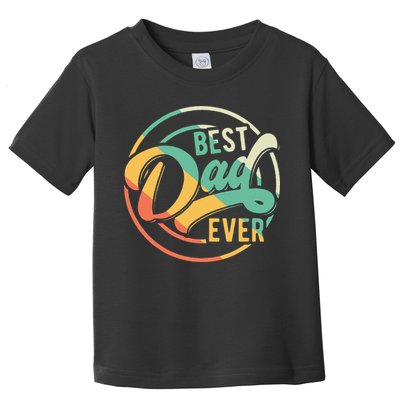 Best Dad Ever Daddy Fathers Day Birthday Gifts For Dad Toddler T-Shirt