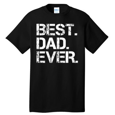 Best Dad Ever Gift For Dad For Dad Husband Men Funny Tall T-Shirt