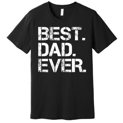 Best Dad Ever Gift For Dad For Dad Husband Men Funny Premium T-Shirt