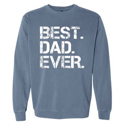 Best Dad Ever Gift For Dad For Dad Husband Men Funny Garment-Dyed Sweatshirt