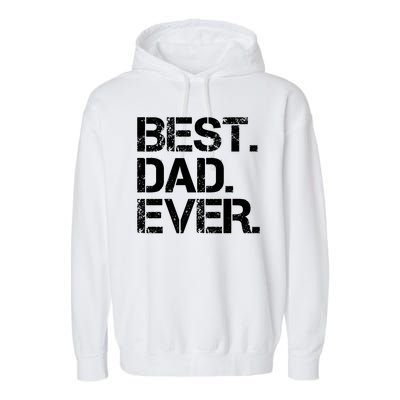 Best Dad Ever Gift For Dad For Dad Husband Men Funny Garment-Dyed Fleece Hoodie