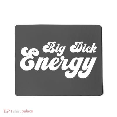 Big Dick Energy Mousepad