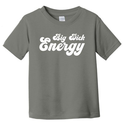 Big Dick Energy Toddler T-Shirt