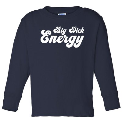 Big Dick Energy Toddler Long Sleeve Shirt