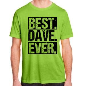 Best Dave Ever Dave Appreciation FatherS Day Dad Dave Gift Adult ChromaSoft Performance T-Shirt