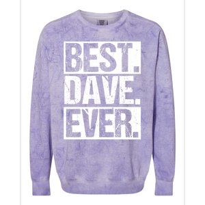 Best Dave Ever Dave Appreciation FatherS Day Dad Dave Gift Colorblast Crewneck Sweatshirt