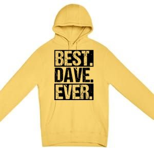 Best Dave Ever Dave Appreciation FatherS Day Dad Dave Gift Premium Pullover Hoodie