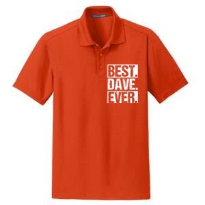 Best Dave Ever Dave Appreciation FatherS Day Dad Dave Gift Dry Zone Grid Polo