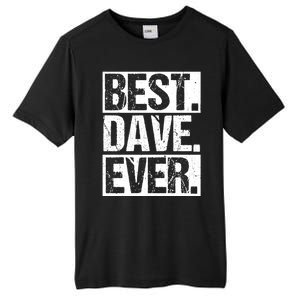 Best Dave Ever Dave Appreciation FatherS Day Dad Dave Gift Tall Fusion ChromaSoft Performance T-Shirt