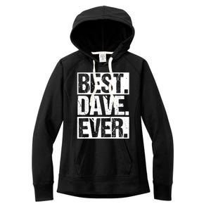 Best Dave Ever Dave Appreciation FatherS Day Dad Dave Gift Women's Fleece Hoodie