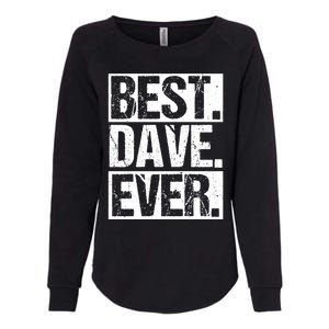 Best Dave Ever Dave Appreciation FatherS Day Dad Dave Gift Womens California Wash Sweatshirt