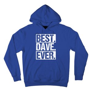 Best Dave Ever Dave Appreciation FatherS Day Dad Dave Gift Hoodie