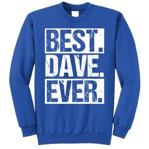 Best Dave Ever Dave Appreciation FatherS Day Dad Dave Gift Sweatshirt