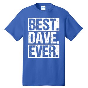 Best Dave Ever Dave Appreciation FatherS Day Dad Dave Gift Tall T-Shirt