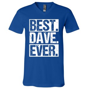 Best Dave Ever Dave Appreciation FatherS Day Dad Dave Gift V-Neck T-Shirt