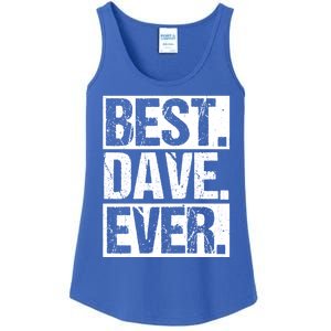 Best Dave Ever Dave Appreciation FatherS Day Dad Dave Gift Ladies Essential Tank