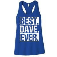 Best Dave Ever Dave Appreciation FatherS Day Dad Dave Gift Women's Racerback Tank