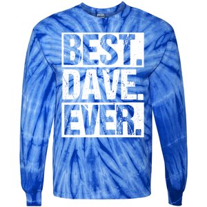 Best Dave Ever Dave Appreciation FatherS Day Dad Dave Gift Tie-Dye Long Sleeve Shirt