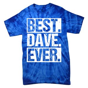 Best Dave Ever Dave Appreciation FatherS Day Dad Dave Gift Tie-Dye T-Shirt