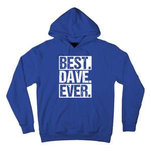 Best Dave Ever Dave Appreciation FatherS Day Dad Dave Gift Tall Hoodie