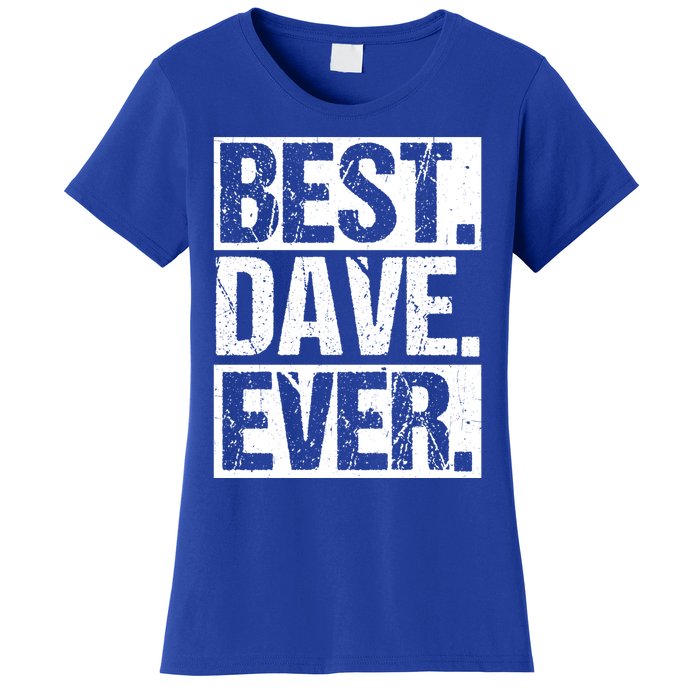 Best Dave Ever Dave Appreciation FatherS Day Dad Dave Gift Women's T-Shirt