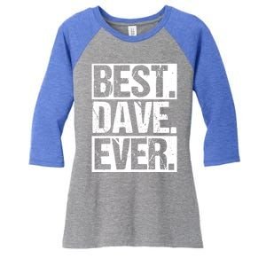 Best Dave Ever Dave Appreciation FatherS Day Dad Dave Gift Women's Tri-Blend 3/4-Sleeve Raglan Shirt