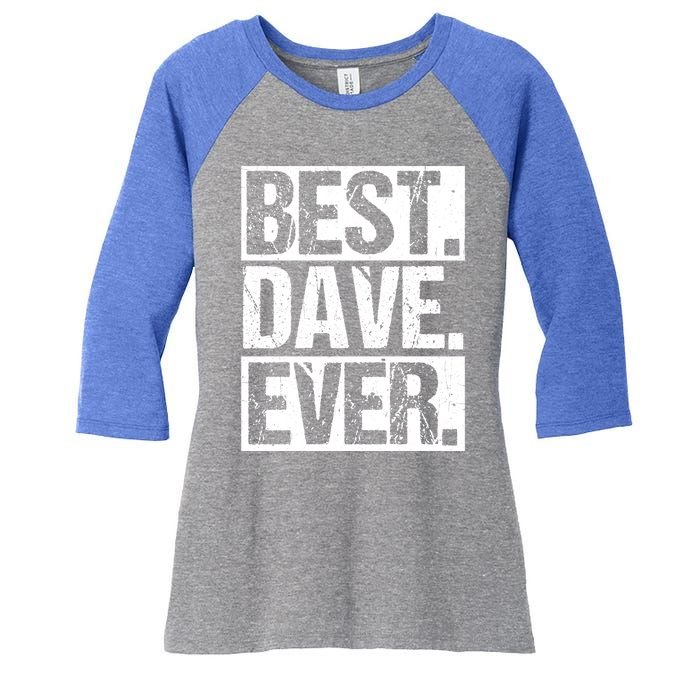 Best Dave Ever Dave Appreciation FatherS Day Dad Dave Gift Women's Tri-Blend 3/4-Sleeve Raglan Shirt