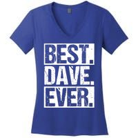 Best Dave Ever Dave Appreciation FatherS Day Dad Dave Gift Women's V-Neck T-Shirt