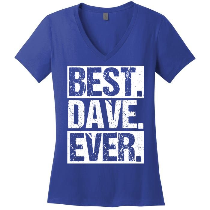 Best Dave Ever Dave Appreciation FatherS Day Dad Dave Gift Women's V-Neck T-Shirt