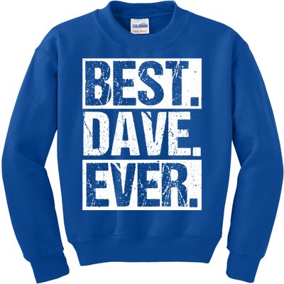 Best Dave Ever Dave Appreciation FatherS Day Dad Dave Gift Kids Sweatshirt