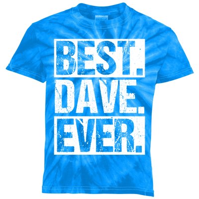 Best Dave Ever Dave Appreciation FatherS Day Dad Dave Gift Kids Tie-Dye T-Shirt