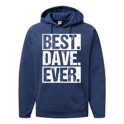 Best Dave Ever Dave Appreciation FatherS Day Dad Dave Gift Performance Fleece Hoodie