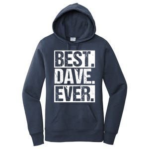 Best Dave Ever Dave Appreciation FatherS Day Dad Dave Gift Women's Pullover Hoodie