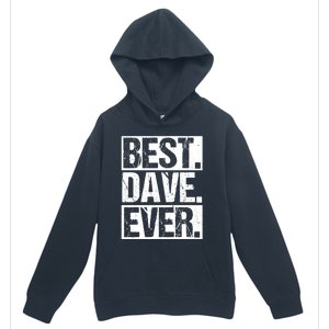 Best Dave Ever Dave Appreciation FatherS Day Dad Dave Gift Urban Pullover Hoodie