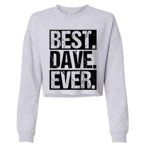 Best Dave Ever Dave Appreciation FatherS Day Dad Dave Gift Cropped Pullover Crew