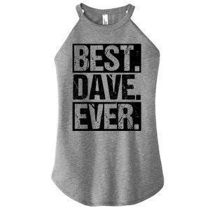 Best Dave Ever Dave Appreciation FatherS Day Dad Dave Gift Women's Perfect Tri Rocker Tank