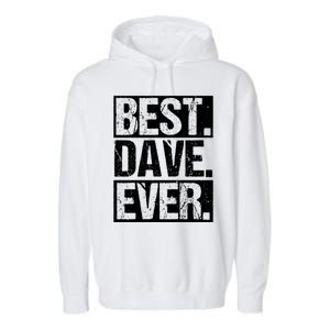 Best Dave Ever Dave Appreciation FatherS Day Dad Dave Gift Garment-Dyed Fleece Hoodie