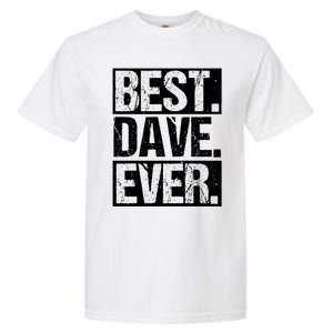 Best Dave Ever Dave Appreciation FatherS Day Dad Dave Gift Garment-Dyed Heavyweight T-Shirt