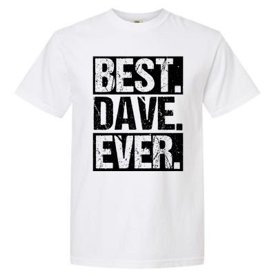 Best Dave Ever Dave Appreciation FatherS Day Dad Dave Gift Garment-Dyed Heavyweight T-Shirt