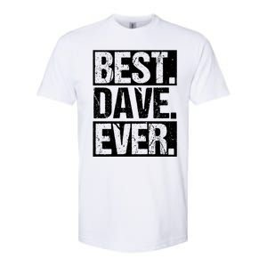 Best Dave Ever Dave Appreciation FatherS Day Dad Dave Gift Softstyle CVC T-Shirt