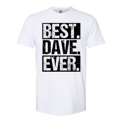 Best Dave Ever Dave Appreciation FatherS Day Dad Dave Gift Softstyle® CVC T-Shirt