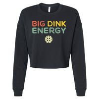 Big Dink Energy Pickleball Funny Pickle Ball Lover Retro Cropped Pullover Crew
