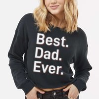 Best Dad Ever Cropped Pullover Crew