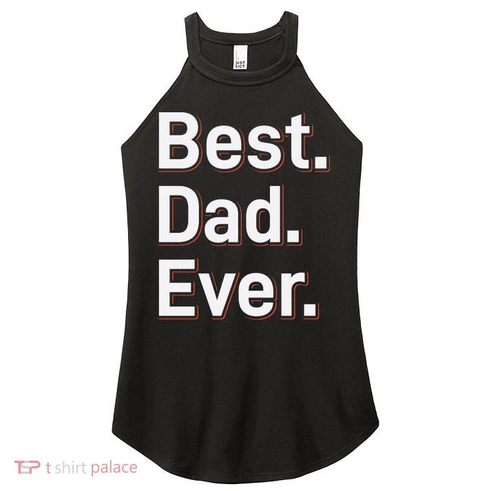 Best Dad Ever Women's Perfect Tri Rocker Tank