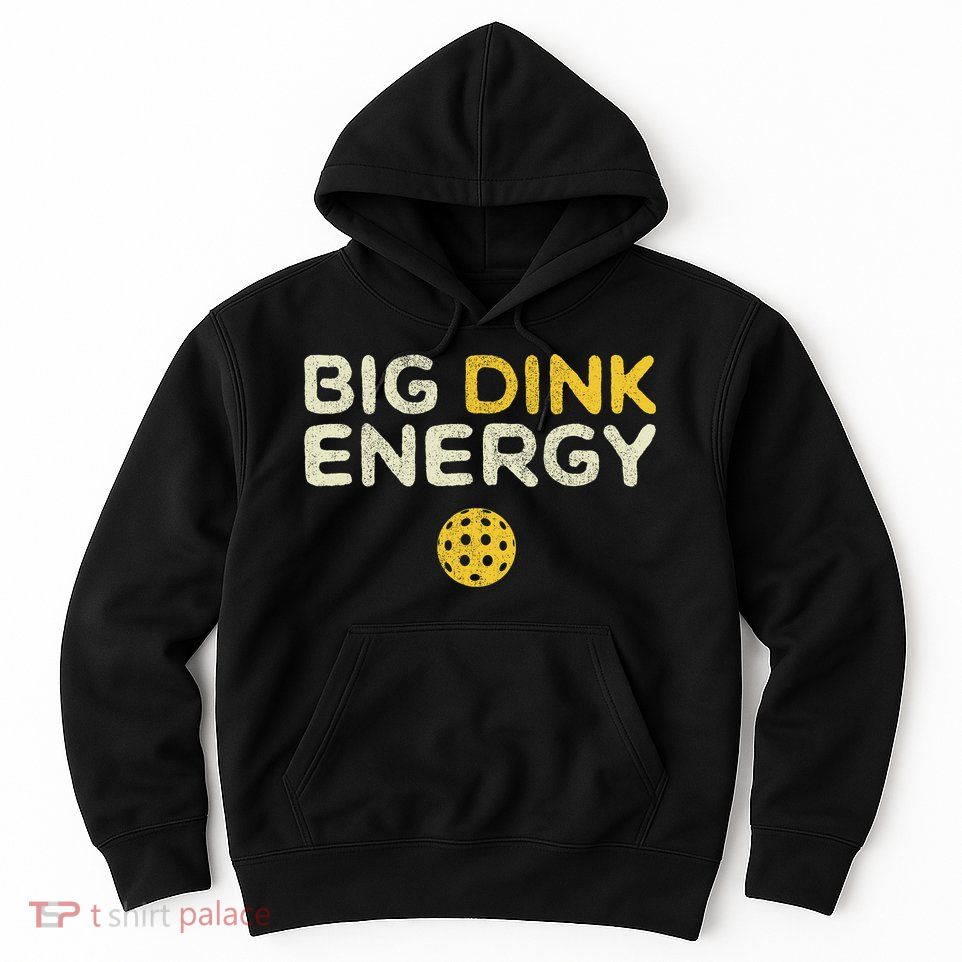 Big Dink Energy Pickleball Funny Pickle Ball Lover Hoodie