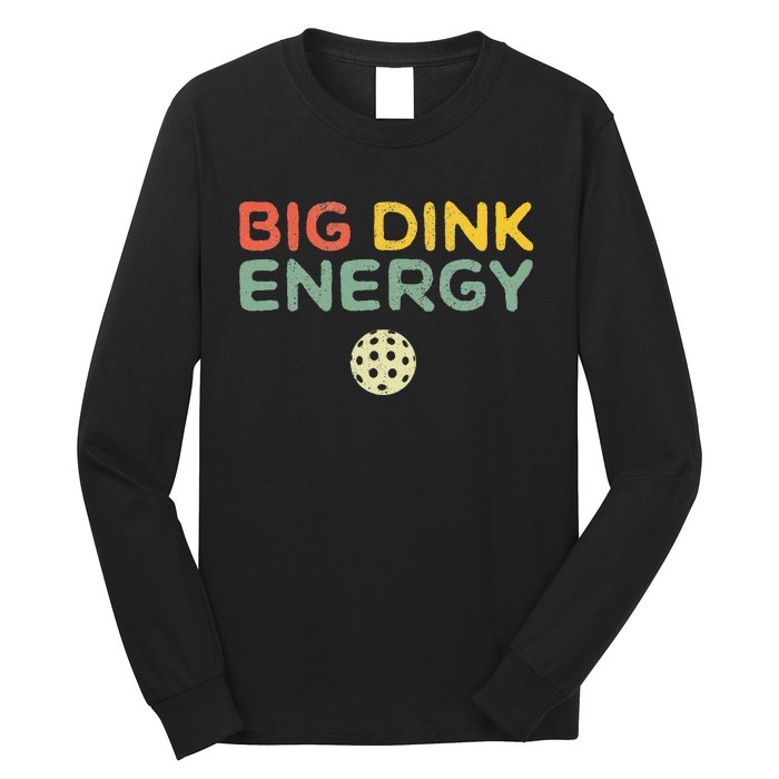 Big Dink Energy Pickleball Funny Pickle Ball Lover Long Sleeve Shirt